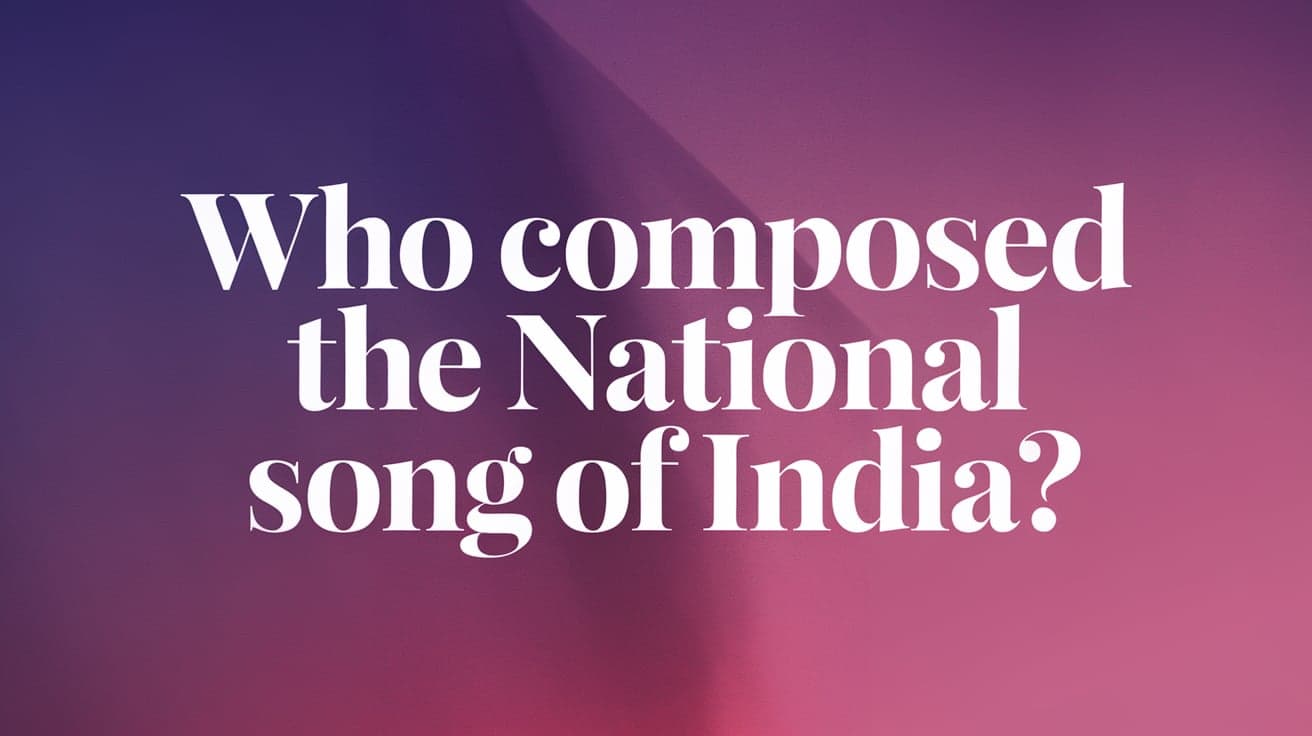 Who Composed the National Song of India?